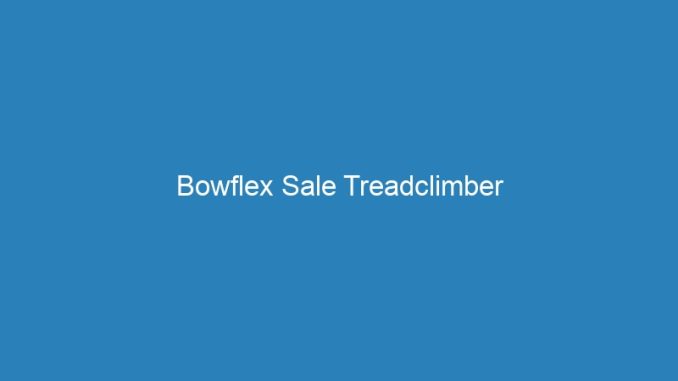 Bowflex Sale Treadclimber