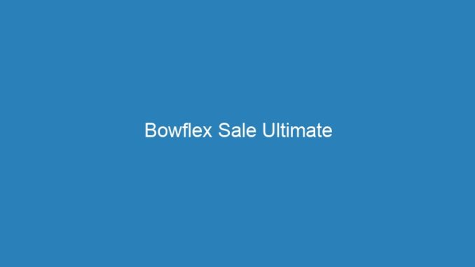 Bowflex Sale Ultimate