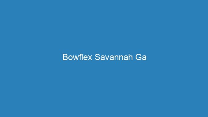 Bowflex Savannah Ga