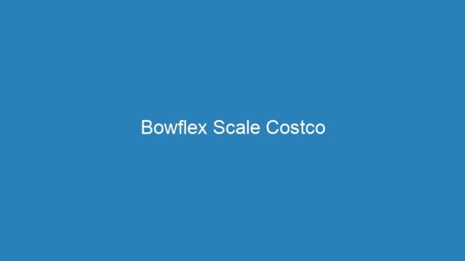 Bowflex Scale Costco