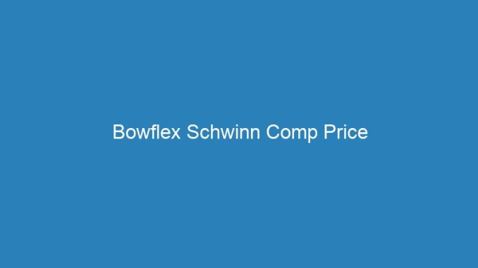 Bowflex Schwinn Comp Price