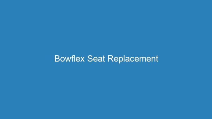 Bowflex Seat Replacement