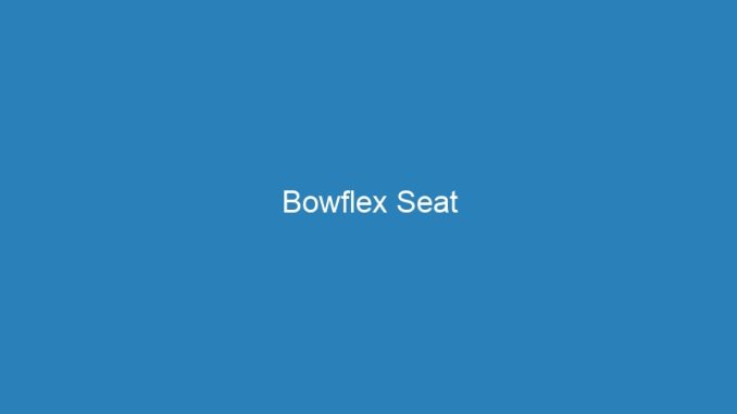 Bowflex Seat