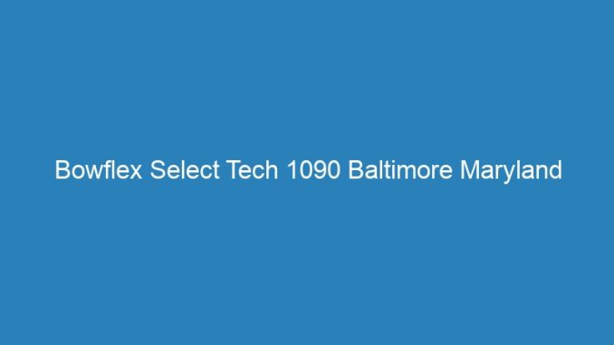 Bowflex Select Tech 1090 Baltimore Maryland