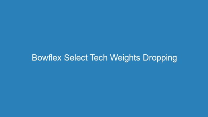 Bowflex Select Tech Weights Dropping