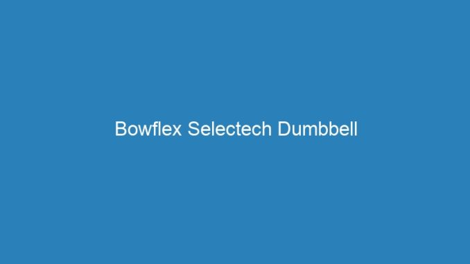 Bowflex Selectech Dumbbell