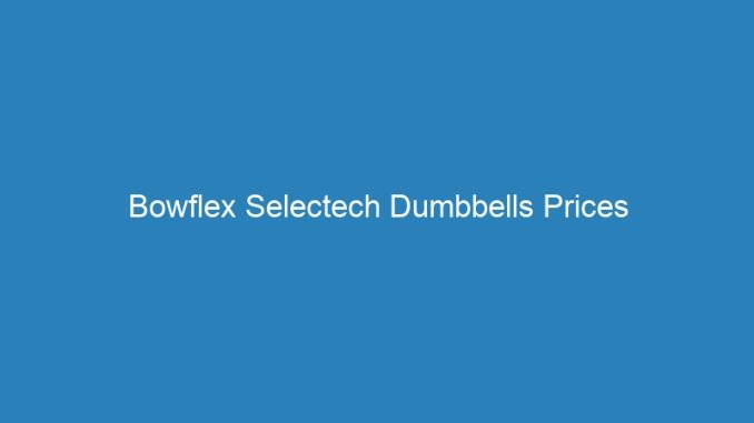 Bowflex Selectech Dumbbells Prices