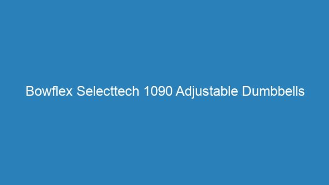 Bowflex Selecttech 1090 Adjustable Dumbbells
