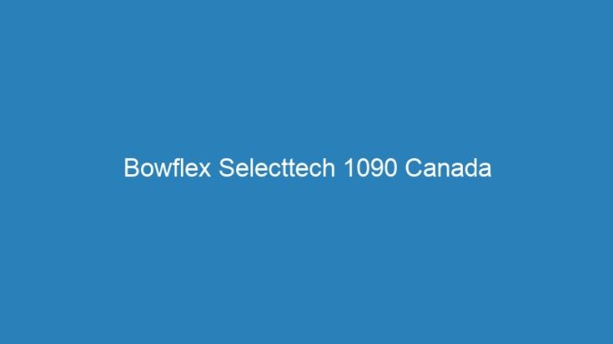 Bowflex Selecttech 1090 Canada