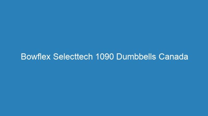Bowflex Selecttech 1090 Dumbbells Canada