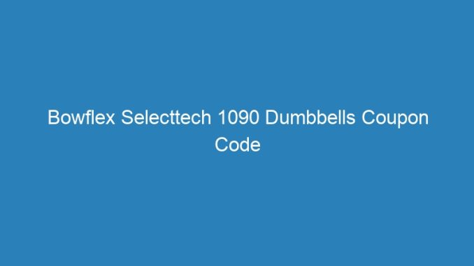 Bowflex Selecttech 1090 Dumbbells Coupon Code