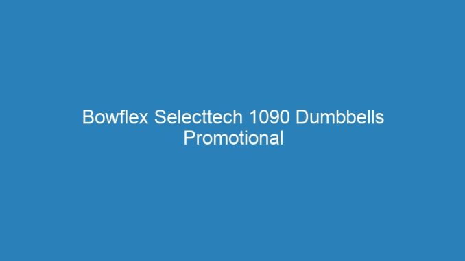 Bowflex Selecttech 1090 Dumbbells Promotional Codes