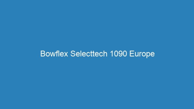 Bowflex Selecttech 1090 Europe