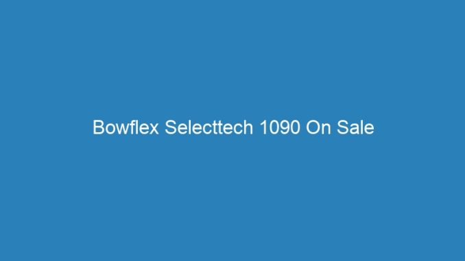 Bowflex Selecttech 1090 On Sale