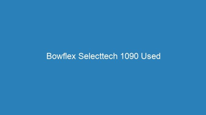 Bowflex Selecttech 1090 Used