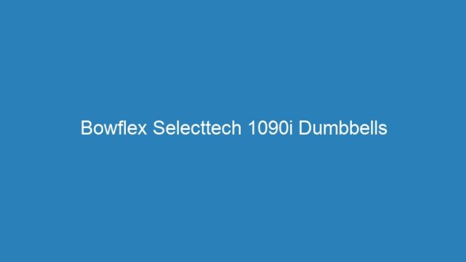 Bowflex Selecttech 1090i Dumbbells