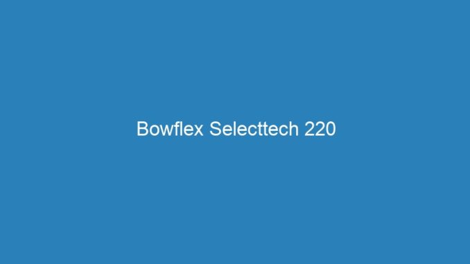 Bowflex Selecttech 220