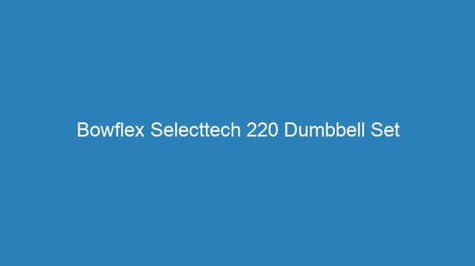 Bowflex Selecttech 220 Dumbbell Set