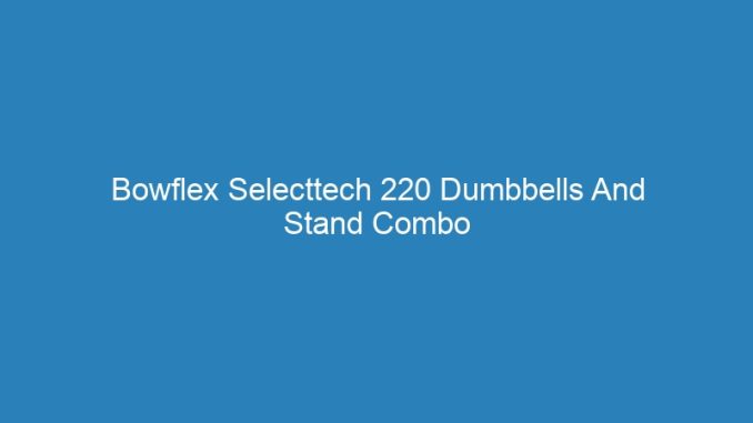 Bowflex Selecttech 220 Dumbbells And Stand Combo