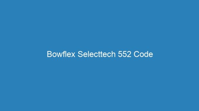 Bowflex Selecttech 552 Code