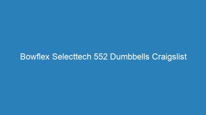 Bowflex Selecttech 552 Dumbbells Craigslist Phoenix