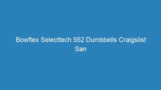Bowflex Selecttech 552 Dumbbells Craigslist San Francisco
