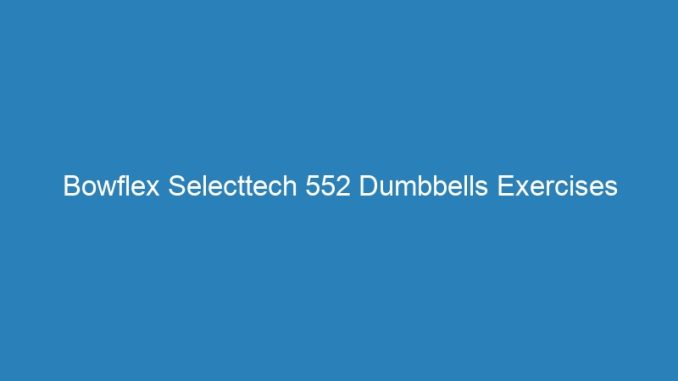Bowflex Selecttech 552 Dumbbells Exercises