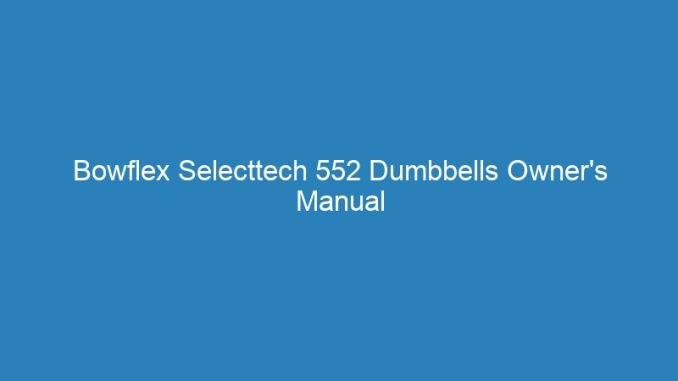 Bowflex Selecttech 552 Dumbbells Owner's Manual