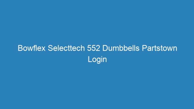 Bowflex Selecttech 552 Dumbbells Partstown Login Instagram With Facebook