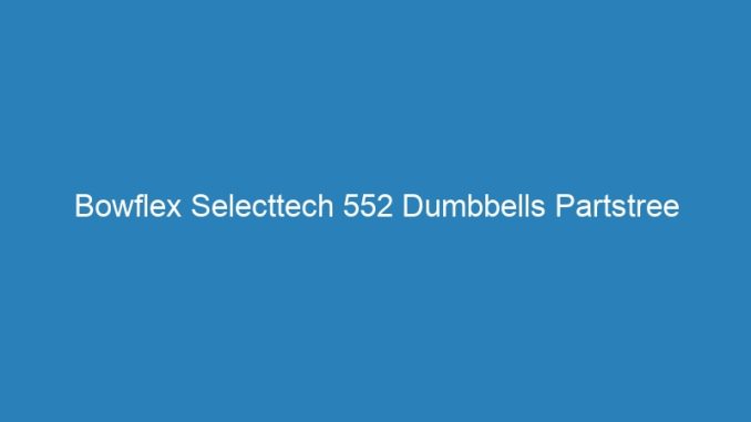 Bowflex Selecttech 552 Dumbbells Partstree Reviews Of Noom App