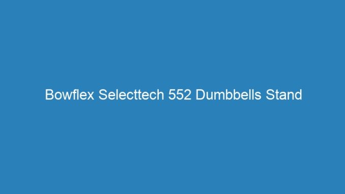 Bowflex Selecttech 552 Dumbbells Stand