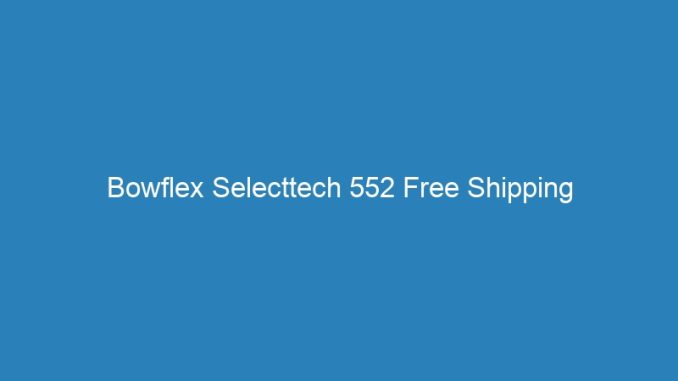 Bowflex Selecttech 552 Free Shipping