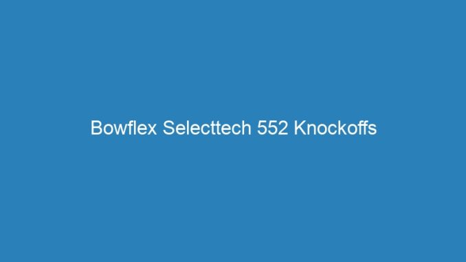 Bowflex Selecttech 552 Knockoffs