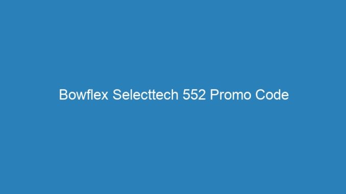 Bowflex Selecttech 552 Promo Code