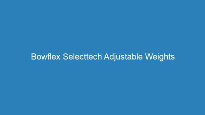 Bowflex Selecttech Adjustable Weights