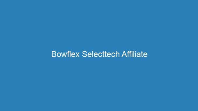 Bowflex Selecttech Affiliate