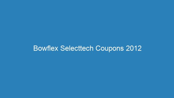 Bowflex Selecttech Coupons 2012