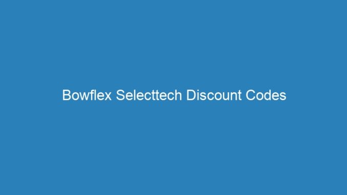 Bowflex Selecttech Discount Codes