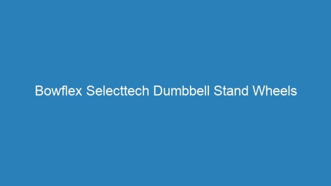 Bowflex Selecttech Dumbbell Stand Wheels