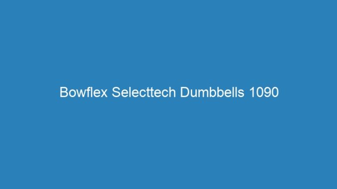 Bowflex Selecttech Dumbbells 1090