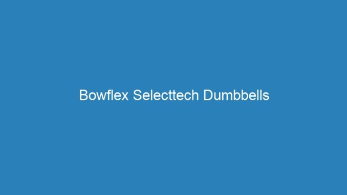 Bowflex Selecttech Dumbbells