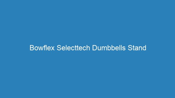 Bowflex Selecttech Dumbbells Stand