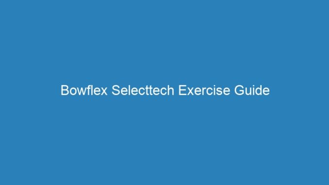 Bowflex Selecttech Exercise Guide