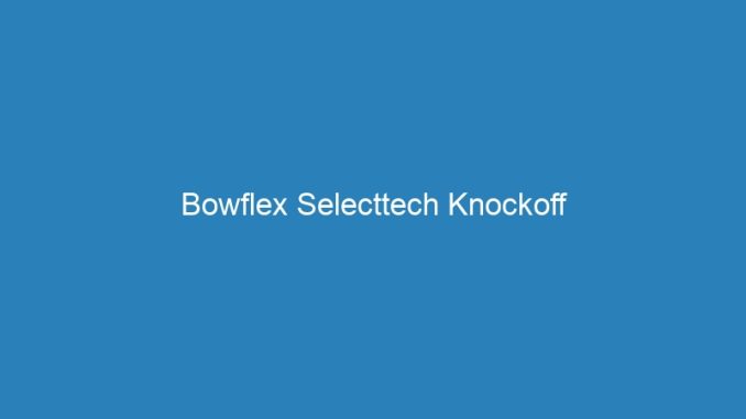 Bowflex Selecttech Knockoff