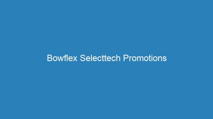 Bowflex Selecttech Promotions