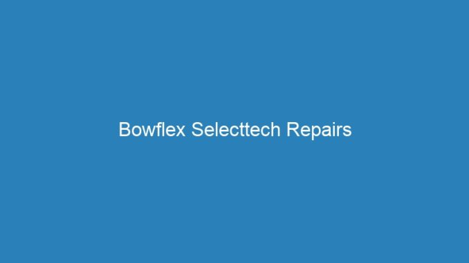 Bowflex Selecttech Repairs