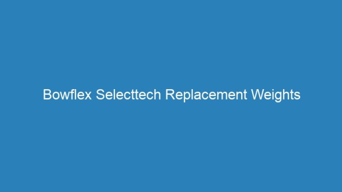 Bowflex Selecttech Replacement Weights