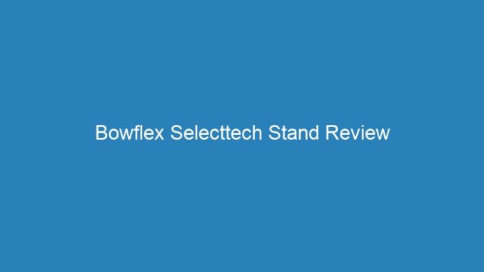Bowflex Selecttech Stand Review