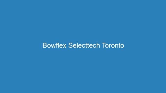 Bowflex Selecttech Toronto