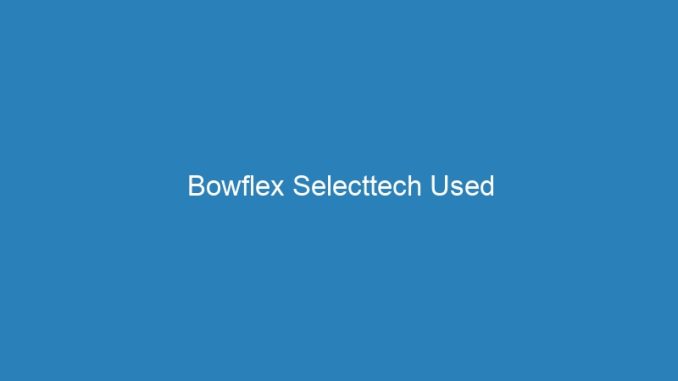 Bowflex Selecttech Used